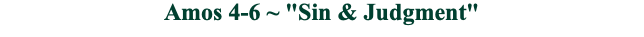 Amos 4-6 ~ "Sin & Judgment"